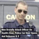 Men Brutally Attack Officer On Death’s Door, Police Car Door Opens And Releases K-9