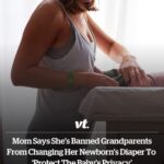 Mom bans grandparents from changing her newborn’s diaper to ‘protect the baby’s privacy’