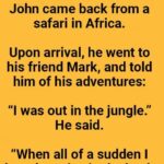 John came back from a safari in Africa.