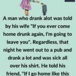 A Man Who Drank Alot Was Told By His Wife