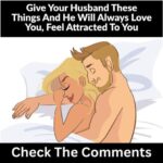 Give Your Husband These Things And He Will Always Love You, Feel Attracted To You